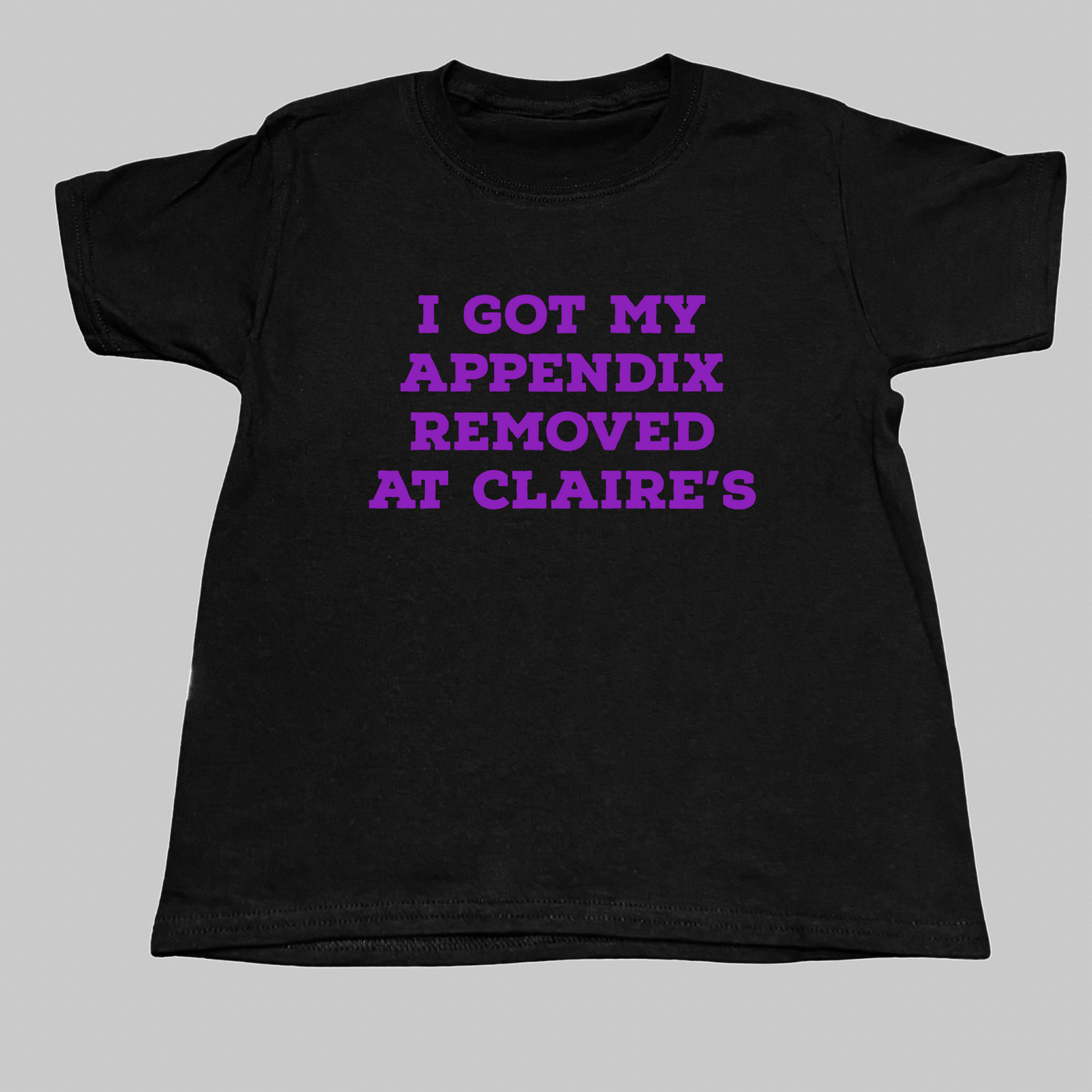 I Got My Appendix Removed At Claire's Baby Tee
