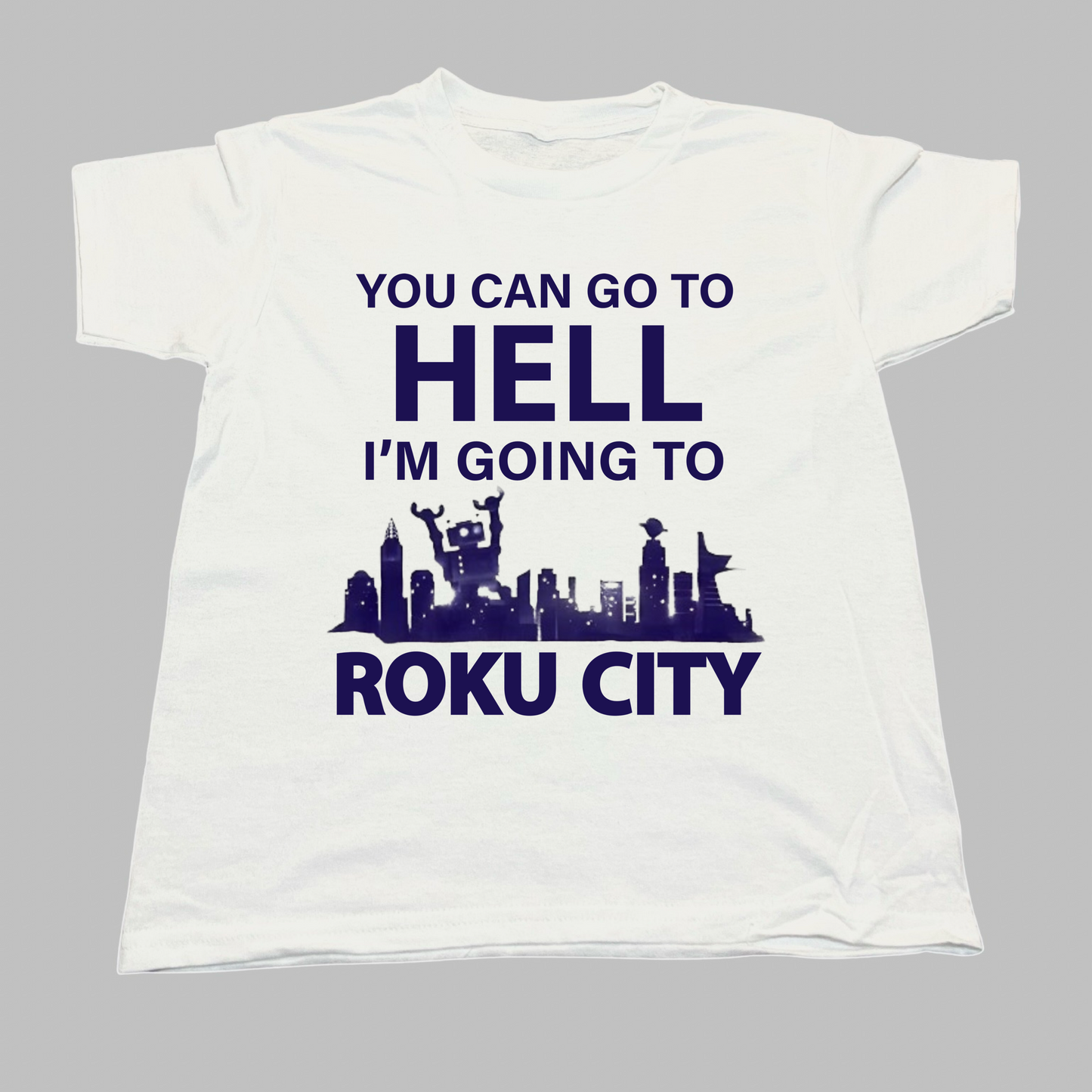 You Can Go To Hell Im Going To Roku City Baby Tee