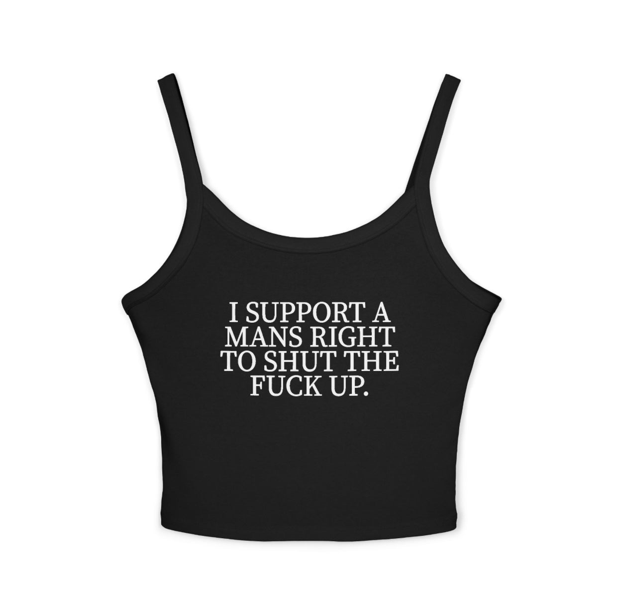 I Support A Man’s Right To Shut The F*ck Up Black Cami Tank Top