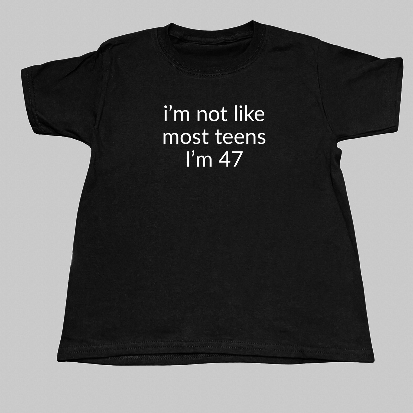 I’m Not Like Most Teens I’m 47 Baby Tee