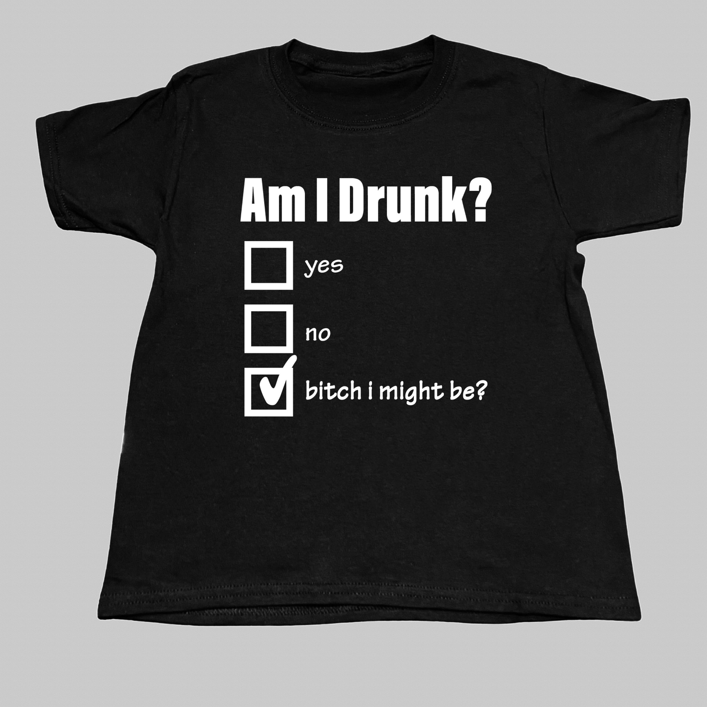 Am I Drunk? B*tch I Might Be? Baby Tee