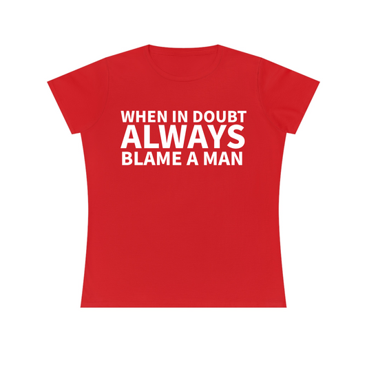 When In Doubt Always Blame A Man Women's Fitted Tee