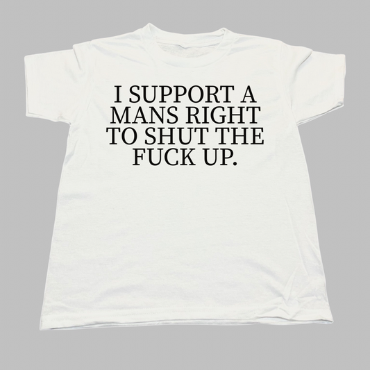 I Support A Mans Right To Shut The F*ck Up Baby Tee