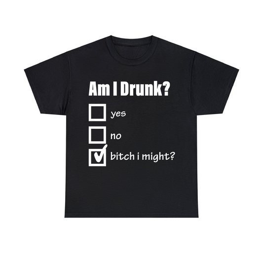 Am I Drunk? Unisex Heavy Cotton Tee