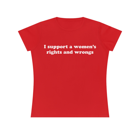 I Support A Women’s Rights And Wrongs Women's Fitted Tee