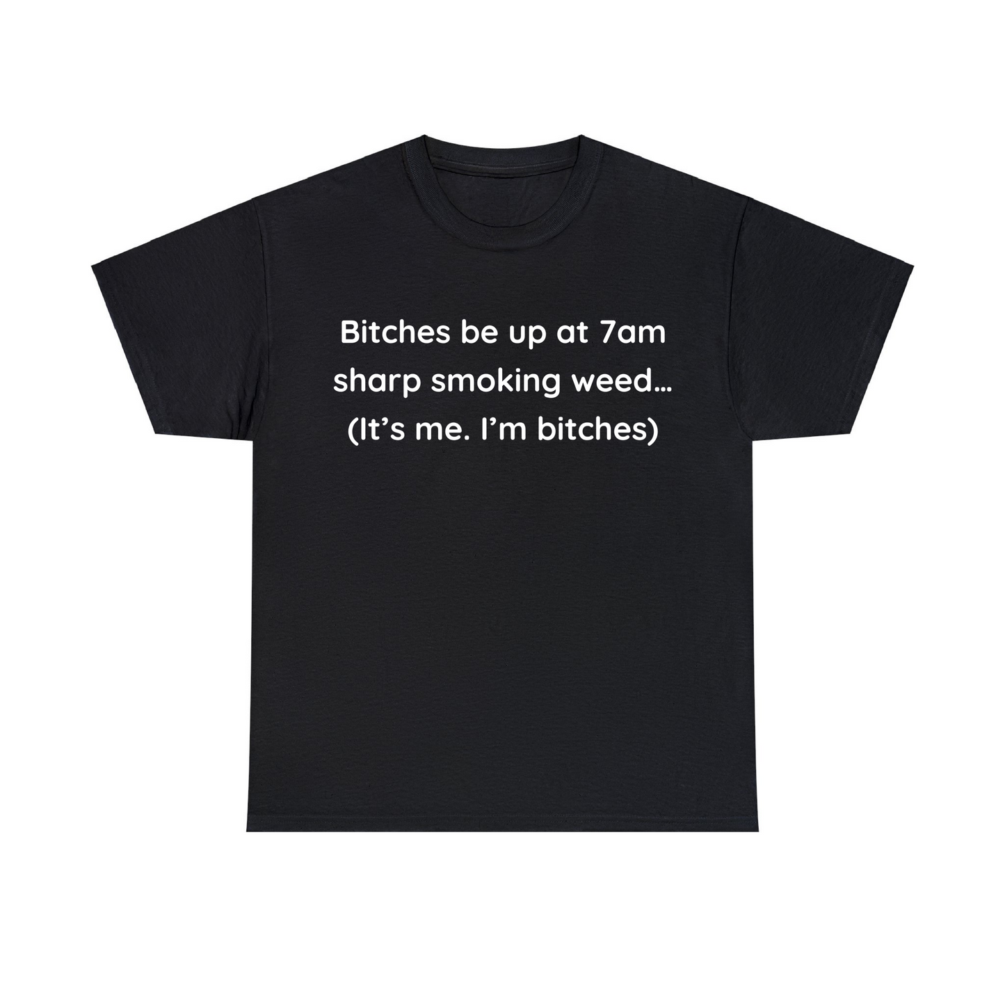 B*tches Be Up At 7am Sharp Unisex Heavy Cotton Tee