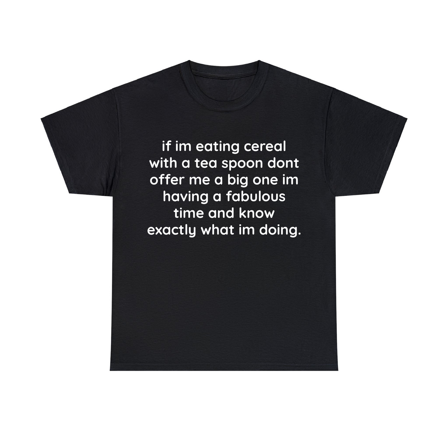 If Im Eating Cereal With A Tea Spoon Dont Offer Me A Big One Unisex Heavy Cotton Tee