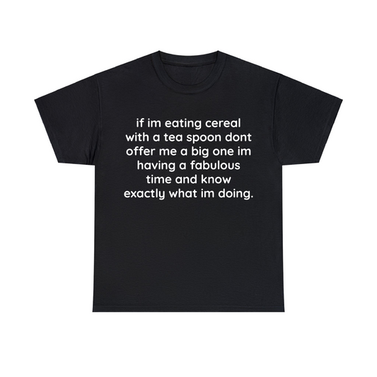 If Im Eating Cereal With A Tea Spoon Dont Offer Me A Big One Unisex Heavy Cotton Tee