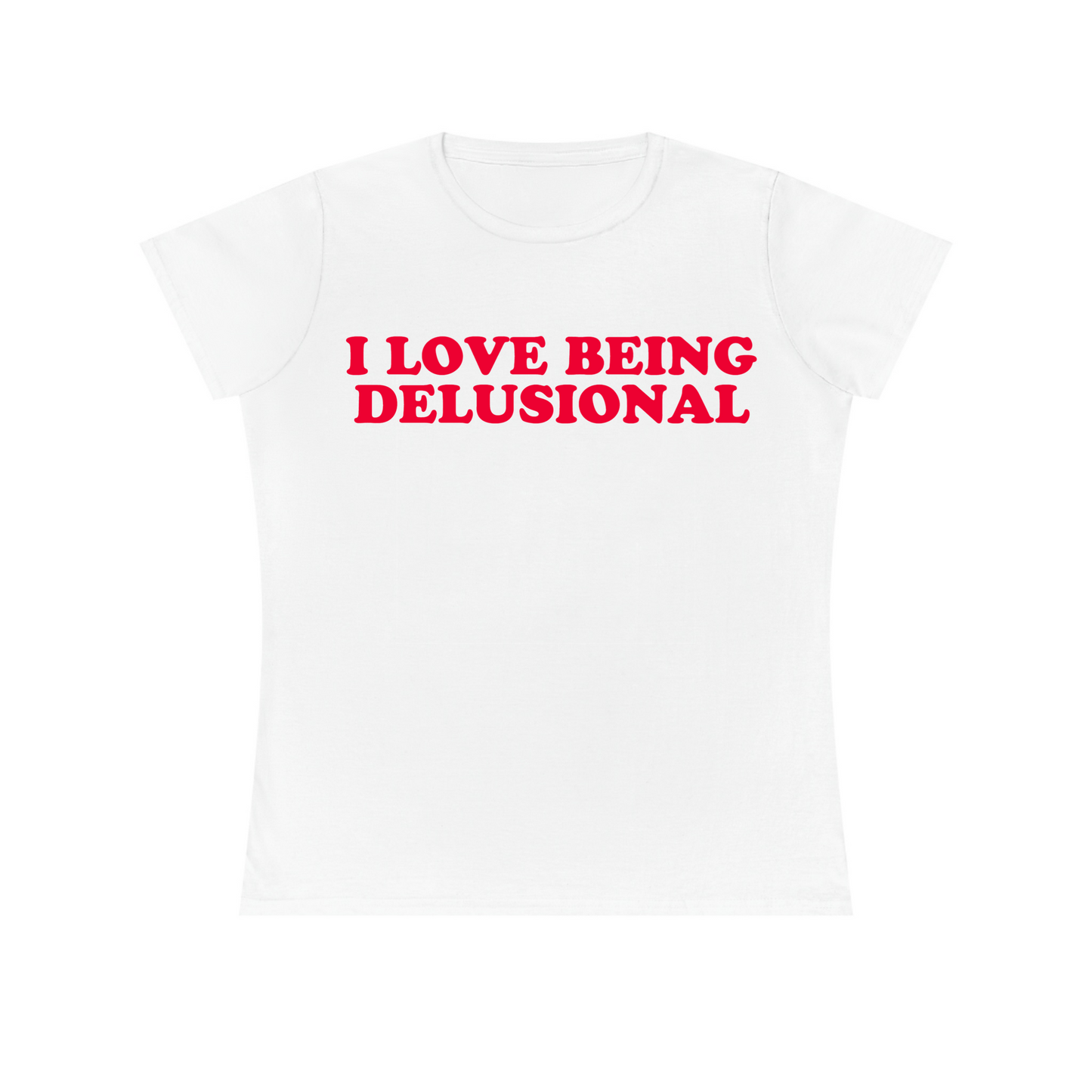 I Love Being Delusional Women's Fitted Tee