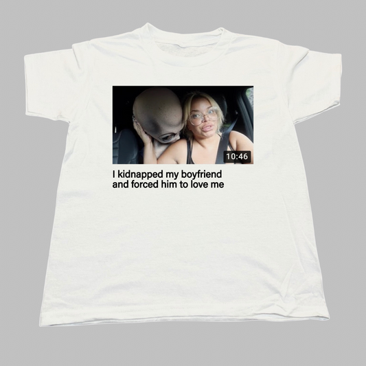 Trisha I Kidnapped My Boyfriend Baby Tee
