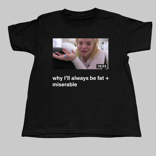 Why I’ll Always Be Fat + Miserable  Black Baby Tee