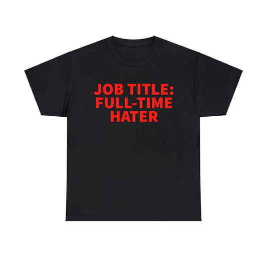 Job Title: Full Time Hater Unisex Heavy Cotton Tee