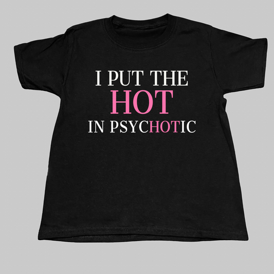 I Put The Hot In Psychotic Baby Tee